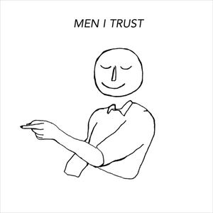 MEN I TRUST / メン・アイ・トラスト / MEN I TRUST