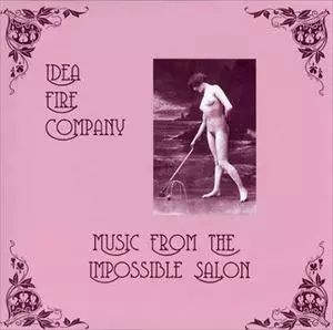 IDEA FIRE COMPANY / MUSIC FROM THE IMPOSSIBLE SALON