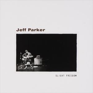 JEFF PARKER / ジェフ・パーカー / SLIGHT FREEDOM