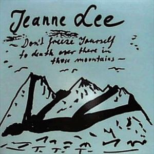 JEANNE LEE / ジーン・リー / DON'T FREEZE YOURSELF TO DEATH OVER THERE IN THOSE MOUNTAINS