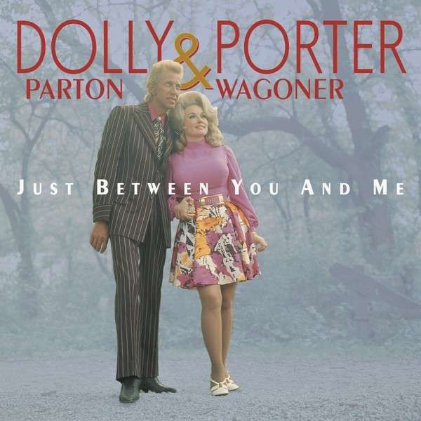 DOLLY PARTON & PORTER WAGONER / JUST BETWEEN YOU AND ME
