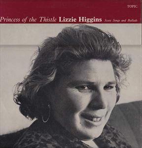 LIZZIE HIGGINS / PRINCESS OF THE THISTLE SCOTS SONGS AND BALLADS