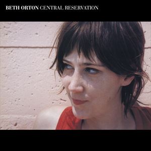 BETH ORTON / ベス・オートン / CENTRAL RESERVATION