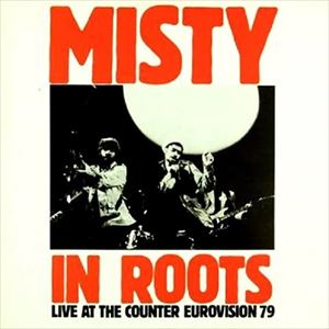MISTY IN ROOTS / ミスティ・イン・ルーツ / LIVE AT THE COUNTER EUROVISION 79