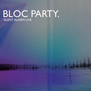 BLOC PARTY / ブロック・パーティー / SILENT ALARM LIVE