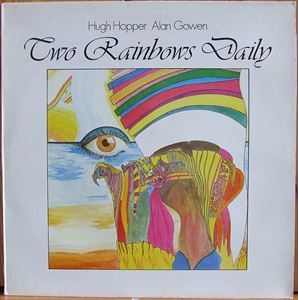 HUGH HOPPER/ALAN GOWEN / ヒュー・ホッパー&アラン・ゴウエン / TWO RAINBOWS DAILY