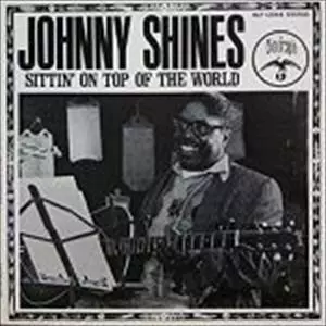 JOHNNY SHINES / ジョニー・シャインズ / SITTING ON TOP O THE WORLD