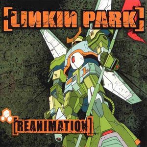 LINKIN PARK / リンキン・パーク / REANIMATION