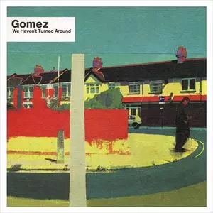 GOMEZ / ゴメス / WE HAVEN'T TURNED AROUND