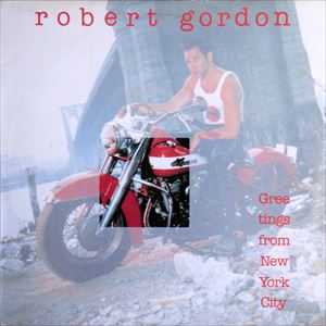ROBERT GORDON / ロバート・ゴードン / GREETINGS FROM NEW YORK CITY