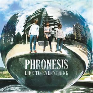 PHRONESIS / フロネシス / LIFE TO EVERYTHING