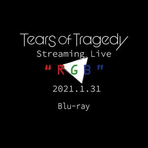 TEARS OF TRAGEDY / ティアーズ・オブ・トラジディー / STREAMING LIVE "RGB"