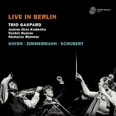 TRIO GASPARD / トリオ・ガスパール / HAYDN, ZIMMERMANN & SCHUBERT - LIVE IN BERLIN