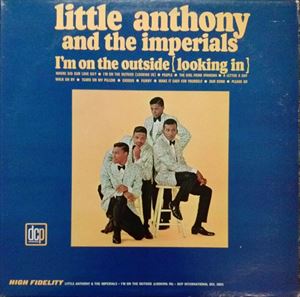 LITTLE ANTHONY AND THE IMPERIALS / リトル・アンソニー&インペリアルズ / I'M ON THE OUTSIDE (LOOKING IN)