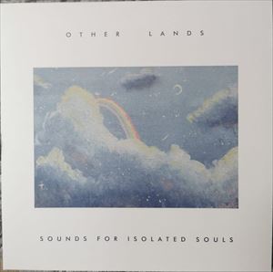 OTHER LANDS / SOUNDS FOR ISOLATED SOULS