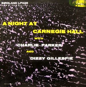 CHARLIE PARKER & DIZZY GILLESPIE / チャーリー・パーカー&ディジー・ガレスピー / NIGHT AT CARNEGIE HALL WITH
