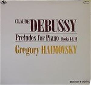 GREGORY HAIMOVSKY / グレゴリー・ハイモフスキー / DEBUSSY: PRELUDES FOR PIANO BOOKS I & II