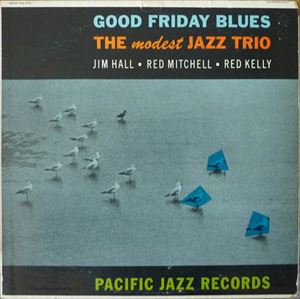 JIM HALL & RED MITCHELL / ジム・ホール&レッド・ミッチェル / GOOD FRIDAY BLUES THE MODEST JAZZ TRIO