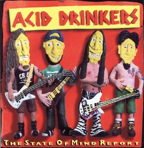 ACID DRINKERS / STATE OF MIND REPORT