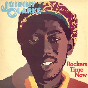 JOHNNY CLARKE / ジョニー・クラーク / ROCKERS TIME NOW