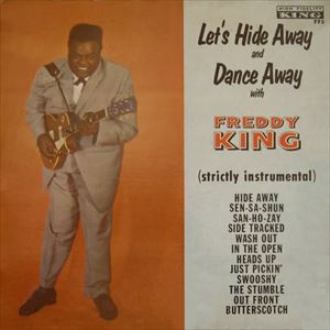 FREDDIE KING (FREDDY KING) / フレディ・キング / LET'S HIDE AWAY AND DANCE AWAY WITH