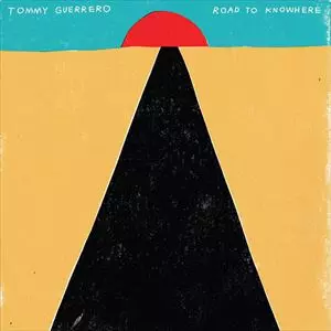 ROAD TO KNOWHERE/TOMMY GUERRERO/トミー・ゲレロ｜ROCK / POPS