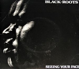 BLACK ROOTS / ブラツク・ルーツ / SEEING YOUR FACE