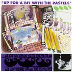 PASTELS / パステルズ / UP FOR A BIT WITH