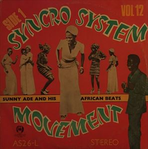 KING SUNNY ADE & AFRICAN BEATS / VOL 12 THE ORIGINAL SYNCRO SYSTEM MOVEMENT
