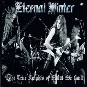 ETERNAL WINTER / TRUE KNIGHTS OF METAL WE HAIL
