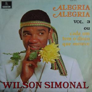 WILSON SIMONAL / ウィルソン・シモナル / ALEGRIA ALEGRIA VOL.3 OU CADA UM TEM O DISCO QUE MERECE
