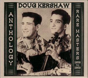 DOUG KERSHAW / ダグ・カーショウ / ANTHOLOGY RARE MASTERS 1958 TO 1969