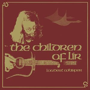 LOUDEST WHISPER / ローデスト・ウィスパー / CHILDREN OF LIR