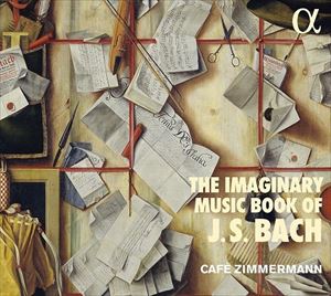 CAFÉ ZIMMERMANN / カフェ・ツィマーマン / IMAGINARY MUSIC BOOK OF J.S.BACH