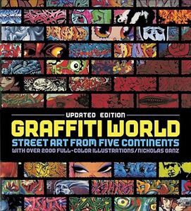 NICHOLAS GANZ / UPDATED EDITION GRAFFITI WORLD STREET ART FROM FIVE CONTINENTS