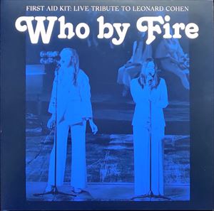 FIRST AID KIT / ファースト・エイド・キット / WHO BY FIRE LIVE TRIBUTE TO LEONARD COHEN