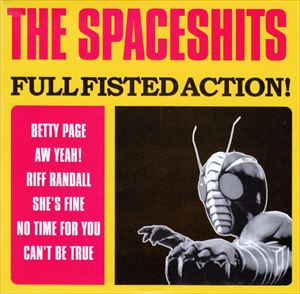 SPACESHITS / FULL FISTED ACTION!