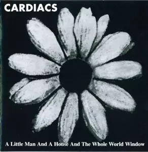 CARDIACS / LITTLE MAN AND A HOUSE AND THE WHOLE WORLD WINDOW