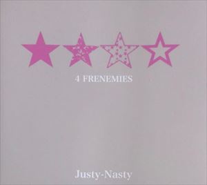 Justy-Nasty / ジャスティ・ナスティ / 4 FRENEMIES