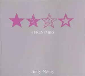Justy-Nasty / ジャスティ・ナスティ / 4 FRENEMIES