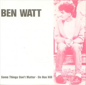 BEN WATT / ベン・ワット / SOME THINGS DON'T MATTER