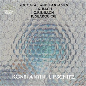 KONSTANTIN LIFSCHITZ / コンスタンチン・リフシッツ / BACH/C.P.E. BACH/SEABOURNE: TOCCATAS AND FANTASIES