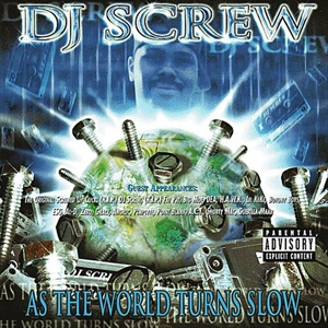 DJ SCREW / AS THE WORLD TURNS SLOW