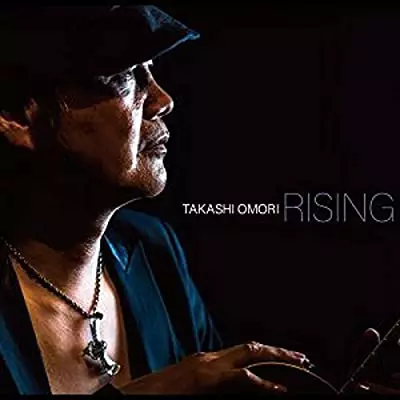 TAKASHI OMORI / 大森隆志 / RISING