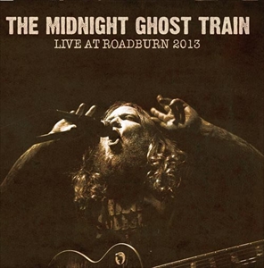 MIDNIGHT GHOST TRAIN / LIVE AT ROADBURN 2013
