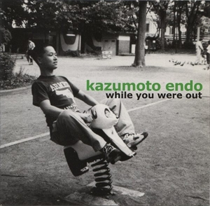 KAZUMOTO ENDO / 遠藤一元 / WHILE YOU WERE OUT