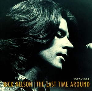 RICKY NELSON / リッキー・ネルソン / LAST TIME AROUND 1970-1982