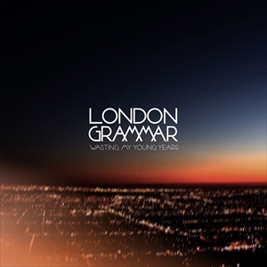 LONDON GRAMMAR / ロンドン・グラマー / WASTING MY YOUNG YEARS
