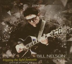 BILL NELSON / ビル・ネルソン / TRIPPING THE LIGHT FANTASTIC