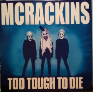 MCRACKINS / マクレッキンズ / TOO TOUGH TO DIE
